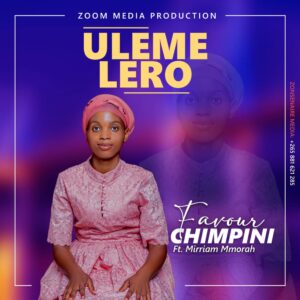 Favour Chimpini Ft Mirriam Mmorah - Ulemelero
