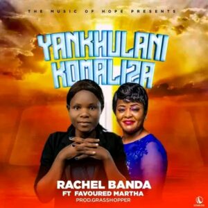 Rachel Banda Ft Favoured Martha - Yankhulani Komaliza