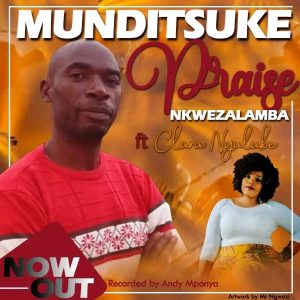 Praise Nkwezalamba Ft Clara Ngulube - Munditsuke